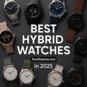 Best Hybrid Watches to Buy in 2025 (Under Budget)