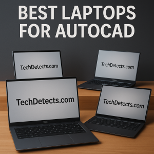Best Laptops for AutoCAD (2025 Edition)