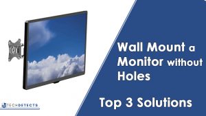 How to Wall Mount a Monitor without Holes – Top 3 Solutions