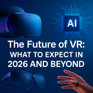 The Future of VR: What to Expect in 2026 and Beyond